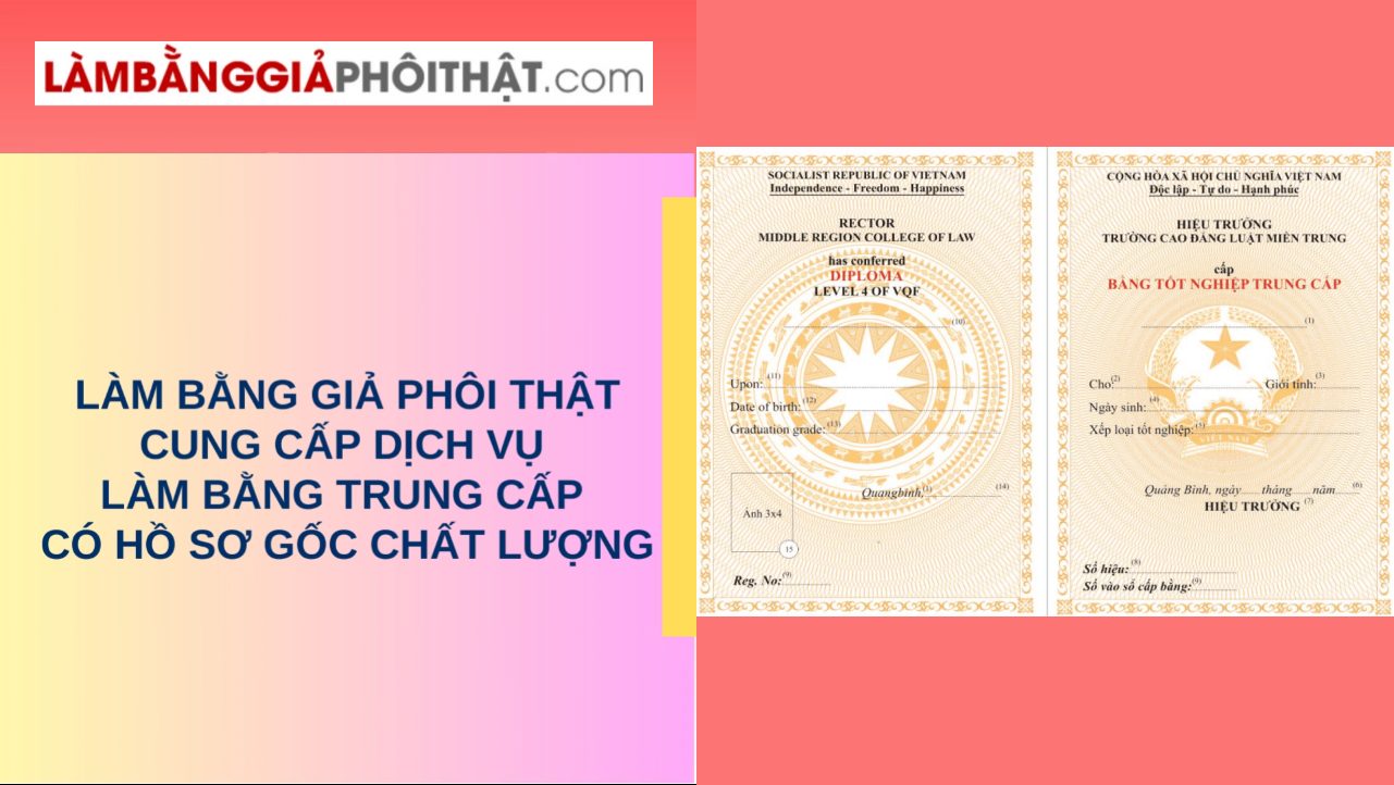 Làm Bằng Trung Cấp Có Hồ Sơ Gốc Tại Trường Trên Cả Nước